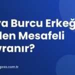 Kova Burcu Erkeği Neden Mesafeli Davranır? Kova Burcu Erkeği Neden Mesafeli Davranır?