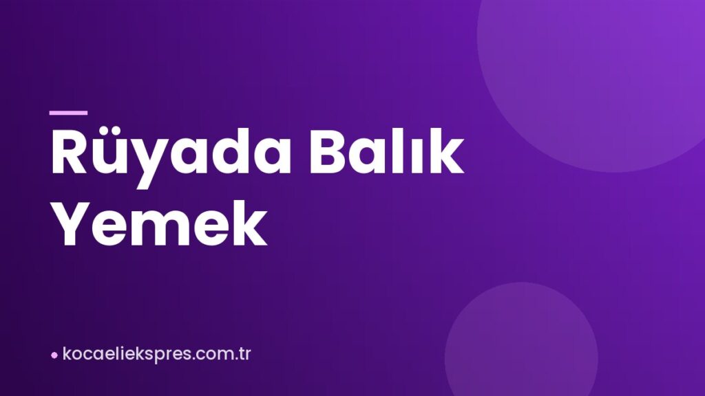 Rüyada Balık Yemek